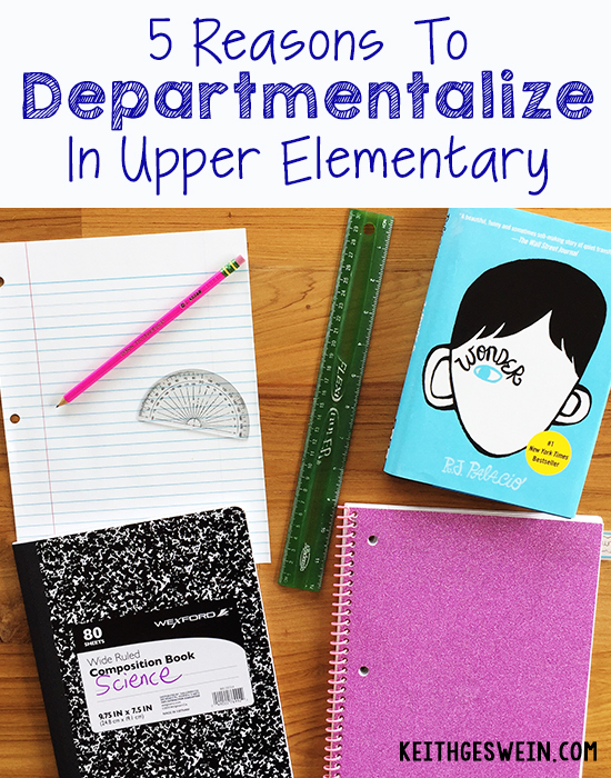 5 Reasons Why You Should Departmentalize in Upper Elementary