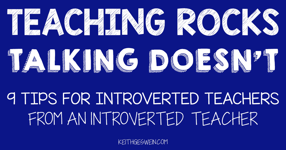 Tips for Introverted Teachers KEITH GESWEIN